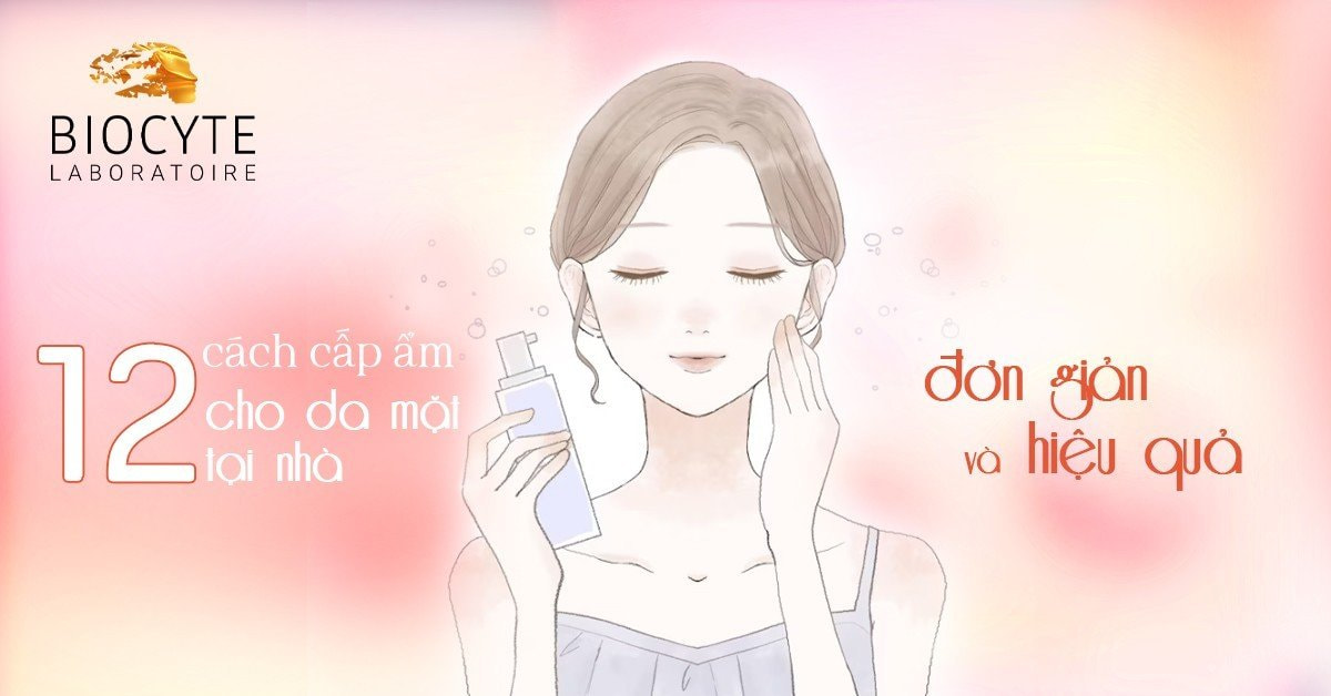 12 cách cấp ẩm cho da tại nhà đơn giản nhất
