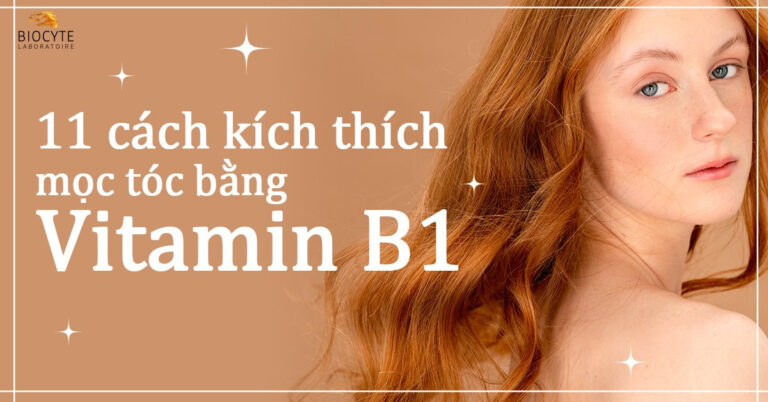11 cách kích thích mọc tóc bằng vitamin B1 hiệu quả